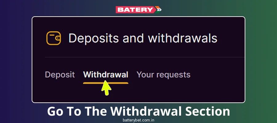 Go to Batery Bet IN Withdrawal Section